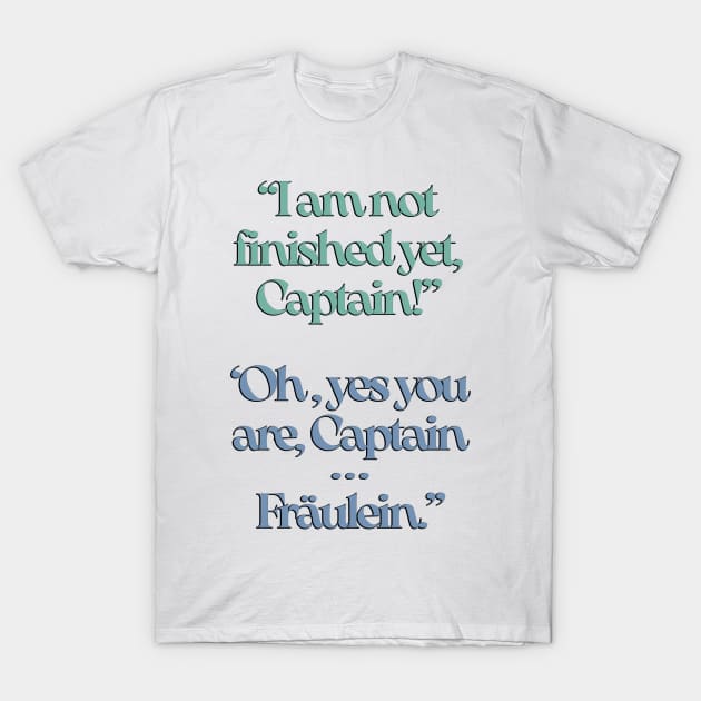 The Sound of Music I am not finished yet, Captain. T-Shirt by baranskini